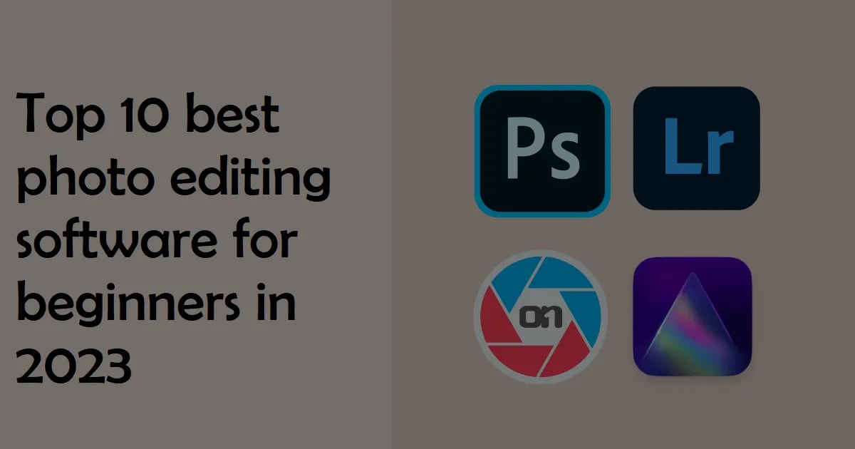 Top 10 best photo editing software for beginners in 2023